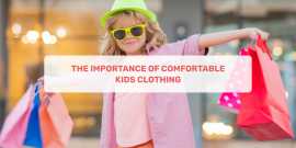 The Importance Of Comfortable Kids Clothing, Ahmedabad