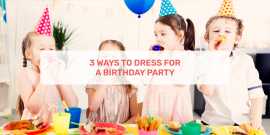 3 Ways To Dress For A Birthday Party, Ahmedabad