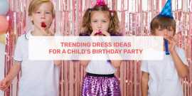 Trending Dress Ideas For A Child’s Birthday Party, Ahmedabad