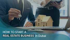 How to Start a Real Estate Business in Dubai?, Saket